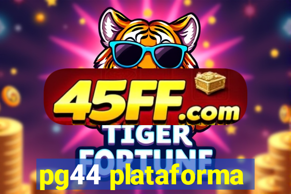 pg44 plataforma